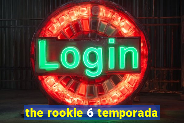 the rookie 6 temporada